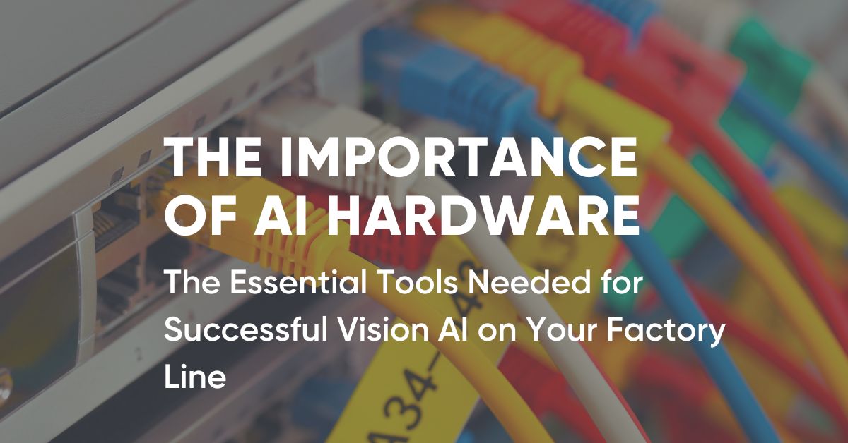 Vision AI hardware essentials for manufacturing