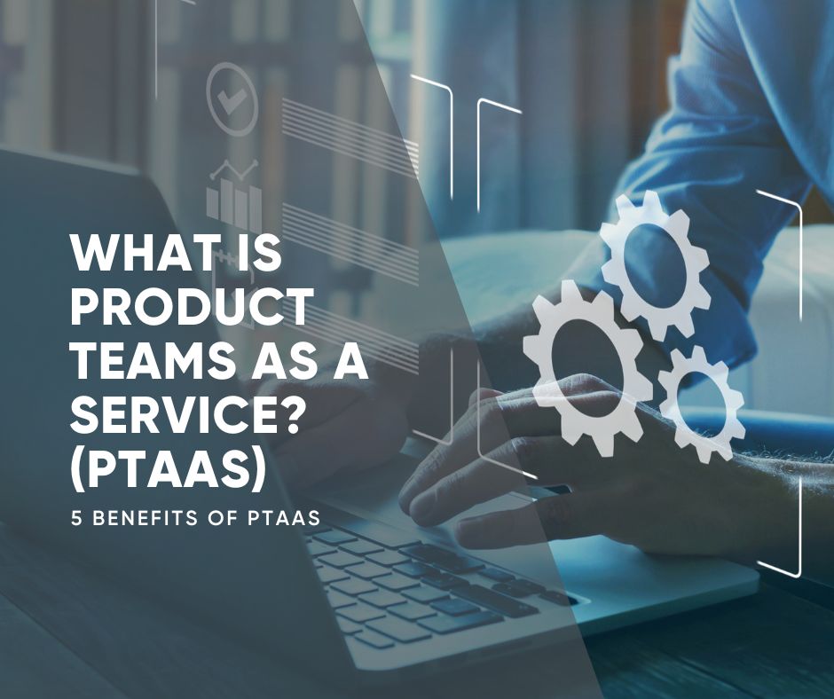 What is Product Teams as a Service? (PTaaS)