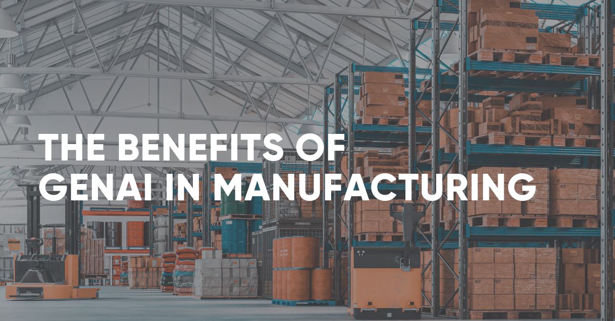 The Benefits of GenAI in Manufacturing