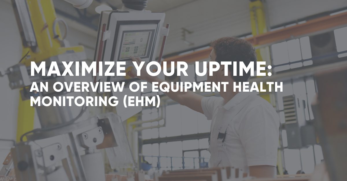 Maximize your Uptime: An Overview of Equipment Health Monitoring