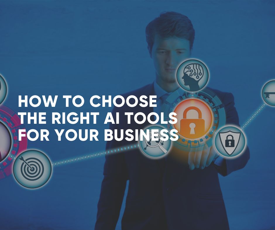 How to Choose the Right AI Tools for Your Business