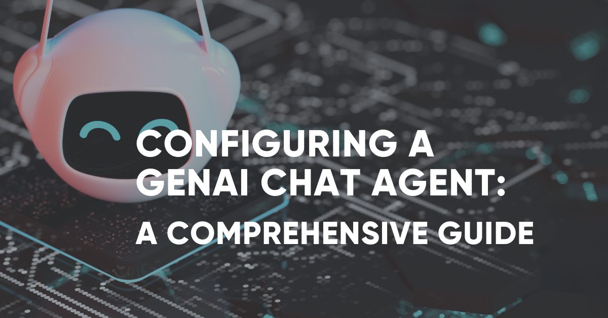 Configuring a GenAI Chat Agent: A Comprehensive Guide
