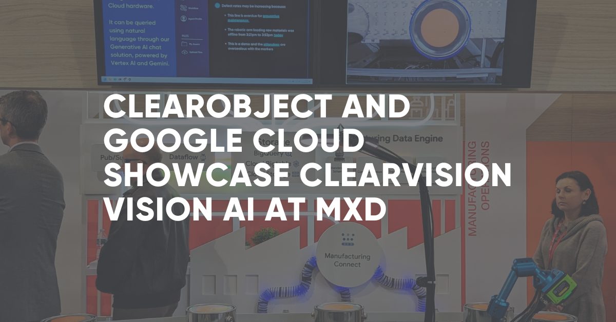 ClearObject and Google Cloud Showcase the ClearVision Vision AI Solution at MxD