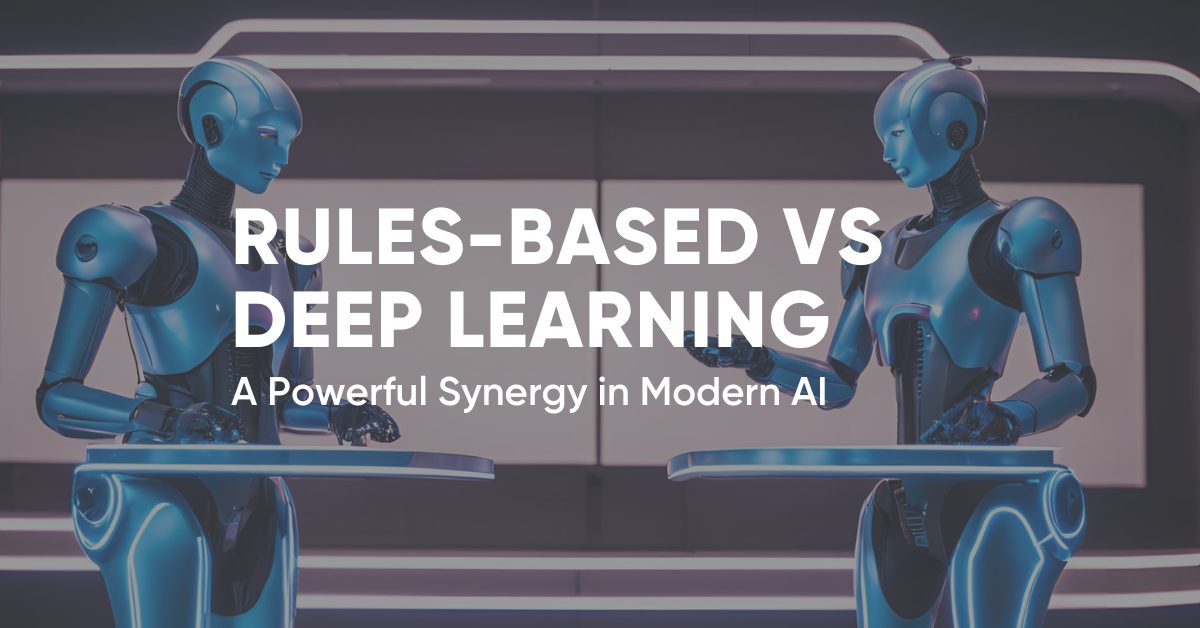 Rules-based vs. Deep Learning: A Powerful Synergy in Modern AI
