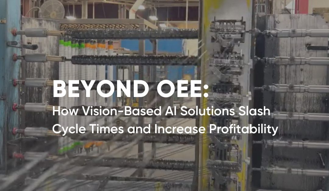Beyond OEE: How Vision-based AI solutions slash cycle times and increase profitability