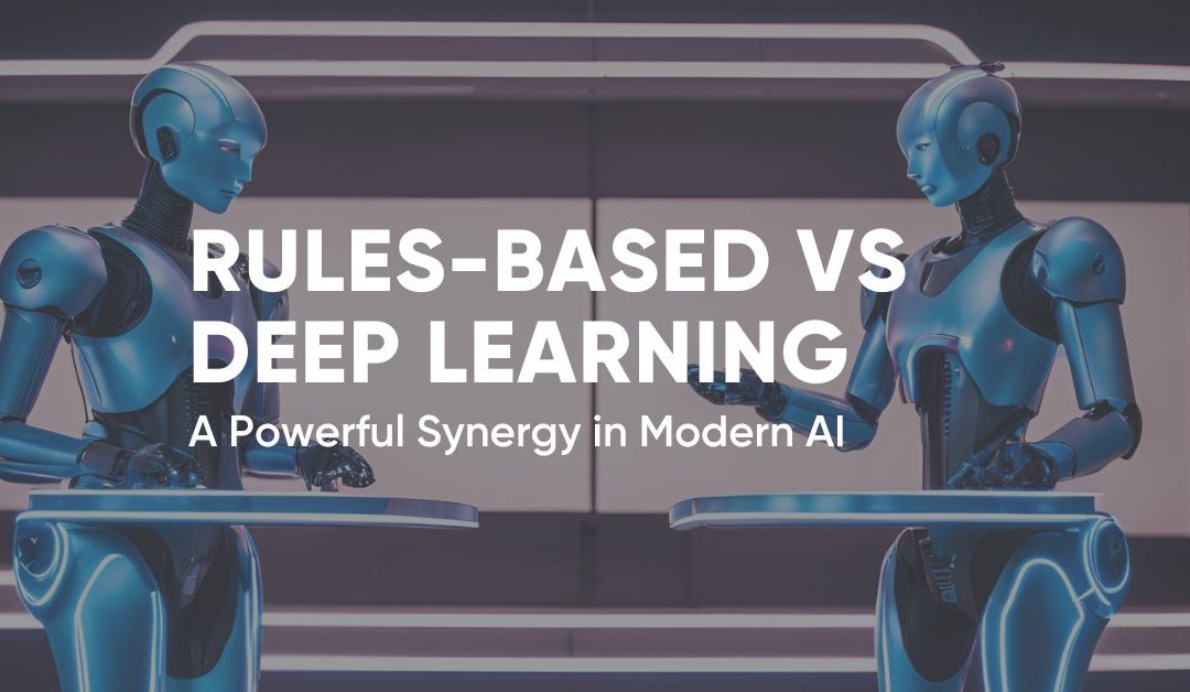 Rules-based vs. Deep Learning: A Powerful Synergy in Modern AI