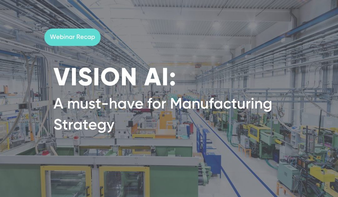 Vision AI – A must-have for Manufacturing