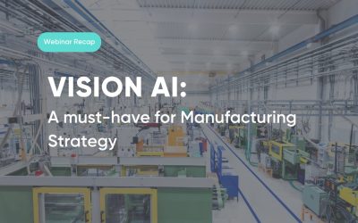 Vision AI – A must-have for Manufacturing